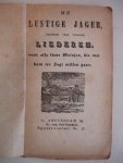 No author. - De lustige jager zingende vele vrolijke liederen, voor alle lieve meisjes, die met hem ter jagt willen gaan.