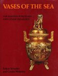Schuster, Felicia and Cecilia Wolseley - Vases of the Sea. Far Eastern Porcelain and Other Treasures.