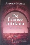 Hussey, Andrew - De Franse intifada: de lange oorlog tussen Frankrijk en zijn Arabieren