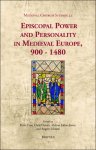 Peter Coss, Chris Dennis, Melissa Julian-Jones, Angelo Silvestri (eds) - Episcopal Power and Personality in Medieval Europe, 900-1480