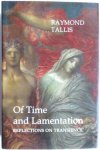 Raymond Tallis - Of Time and Lamentation. Reflections on transience