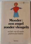 Exley Richard en Heleen - Moeder een engel zonder vleugels Een boek vooralle moeders geschreven door kinderen