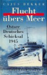 Bekker, C - Flucht ubers Meer Ostsee, Deutsches Schicksal 1945