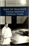 Gregory K. Hillis - Man of Dialogue Thomas Merton's Catholic Vision