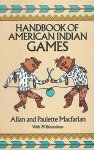 Allen Macfarlan - Handbook of American Indian Games