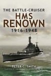 Peter Charles Smith - The Battle-Cruiser HMS Renown 1916-48