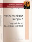 Thieulloy, Guillaume de. - Antihumanisme Intégral? L'augustinisme de Jacques Maritain.