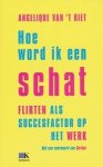 Riet, Angelique van `t - Hoe word ik een schat. Flirten als succesfactor op het werk.