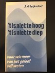 Spijkerboer, A.A. - 't is niet te hoog, 't is niet te diep. Voor wie meer van het geloof wil weten