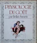 GERARD André - Physiologie du Goût ou méditations de gastronomique transcendante. Ouvrage théorique, historique et à l'ordre du jour dédié aux gastronomes parisiens.