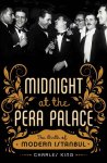 King, Charles - Midnight at the Pera Palace The Birth of Modern Istanbul