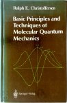 Ralph E. Christoffersen - Basic principles and techniques of molecular quantum mechanics