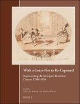 Michael Burden, Jennifer Thorp (eds) - With a Grace Not to Be Captured: Representing the Georgian Theatrical Dancer, 1760-1830