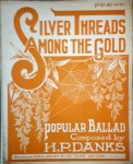 Danks, H.P.: - Silver threads among the gold. Popular ballad