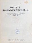 - - 100 jaar spoorwegen in Nederland