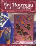 Gear, Alan & Freestone, Barry - Art Nouveau Glass Painting. 20 Step-by-Step Projects for Simply Beautiful Results