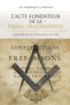 J.M. Asselbergh, S. Warmoes - L’ACTE FONDATEUR DE LA FRANC-MAÇONNERIE L'actualité de ses Constitutions de 1723
