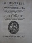  - Gilde-brief, by die van den Gerechte der Stad Leyden gemaakt, verbetert ende vermeerdert, dienende tot onderhoudt van de Konste, Handelinghe, en oeffeninge van de Chirurgie, voor die genen, die gewoon sijn, in, ofte aan 's Menschen Lighaam te ...