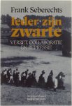 Frank Seberechts - Ieder zijn zwarte - Verzet, collaboratie en repressie