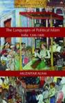 Alam, Muzaffar - The Languages of Political Islam /  India 1200 - 1800