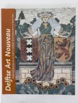 Hilkhuijsen, J. - Delftse Art Nouveau / onderwijs en ontwerp Adolf le Compte (1850-1921) Karel Sluyterman (1863-1931) en Bram Gips (1861-1943)