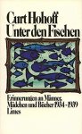 Hohoff, Curt - Unter den Fischen. Erinnerungen an Männer, Mädchen und Bücher 1934-1939
