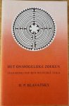 Blavatsky, H. P. - HET ONMOGELIJKE ZOEKEN. Inleiding tot een westerse Yoga. Met Memoires van Robert Bowen en commentaar van Henk Dubbink. Blavatsky, H. P. - HET ONMOGELIJKE ZOEKEN. Inleiding tot een westerse Yoga. Met Memoires van Robert Bowen en commentaar van Henk Dubbink.