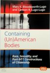 Mary K. Bloodsworth-Lugo, Carmen R. Lugo-Lugo - Containing (Un)American Bodies Race, Sexuality, and Post-9/11 Constructions of Citizenship