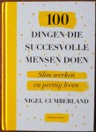 Cumberland Nigel, vert. Scheffer Wybrand - 100 dingen die succesvolle mensen doen Slim werken en prettig leven