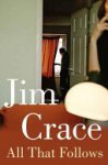 Jim Crace 74320 - All That Follows