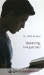 Heer, Ds. J.M.D. de - Bekering, hoe gaat dat? *nieuw* Heer, Ds. J.M.D. de - Bekering, hoe gaat dat? *nieuw*