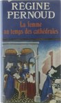 Régine Pernoud - La femme au temps des cathédrales