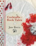 Rocca, Jane - Cocktails and Rock Tales / 200 Drinks to Shake, Rattle & Roll With.
