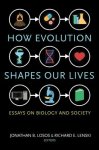  - How Evolution Shapes Our Lives Essays on Biology and Society