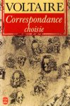 VOLTAIRE - Correspondance choisie. Choix, présentation et notes de Jacqueline Hellegouarc'h. VOLTAIRE - Correspondance choisie. Choix, présentation et notes de Jacqueline Hellegouarc'h.