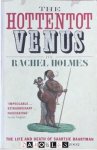 Rachel Holmes - The Hottentot Venus. The life and death of Saartje Baartman Born 1789 - Burried 2002 Rachel Holmes - The Hottentot Venus. The life and death of Saartje Baartman Born 1789 - Burried 2002