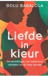 Babalola, Bolu - Liefde in kleur - hervertellingen van mythische verhalen uit de hele wereld
