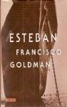 Francisco Goldman - Esteban