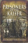 Emden, Richard van - Prisoners of the Kaiser. The Last POWs of the Great War