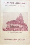 K. Krishnaswami Aiyar, M.A., B.L. - Sparks from a divine anvil; the teachings of his holiness Sri Jagadguru Sri Candrasekhara [Chandrasekhara] Bharati Svaminah of Srngeri