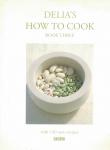 Delia Smith & Miki Duisterhof - Delia's How To Cook: Book Three / Book 3