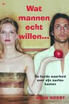 HENK Noort - Wat mannen echt willen ... De harde waarheid over zijn zachte kanten