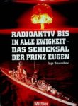 Bauernfeind, I - Radioaktiv Bis In Alle Ewigkeit Das Schicksal Der Prinz Eugen