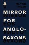 Green, Martin - A mirror for Anglo-Saxons Green, Martin - A mirror for Anglo-Saxons