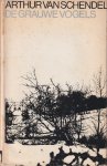 Schendel, Arthur van - De grauwe vogels