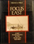 PEREZ. N. N. - Focus East. Early Photography In The Near East 1839-1885 PEREZ. N. N. - Focus East. Early Photography In The Near East 1839-1885