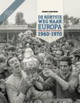 Ernst Bouwes - De Kortste Weg naar Europa Verhalen rond de KNVB-beker 1960-70