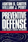 Carter, Ashton B. / Perry, William J. - Preventive defense. A new security strategy for America.