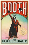 Karen Joy Fowler 217457 - Booth Weergaloze roman over John Wilkes Booth: de acteur die de moordenaar van president Lincoln werd