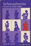 Grant, Brian W. - Schizophrenia. A Source of Social Insight Grant, Brian W. - Schizophrenia. A Source of Social Insight